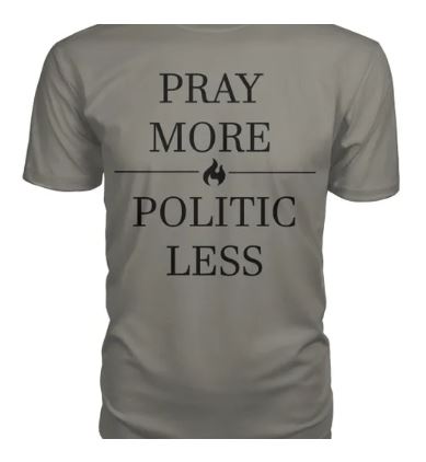 Pray More Politic less Shirt